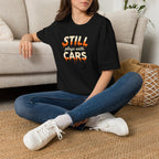 Still Plays with Cars T-Shirt